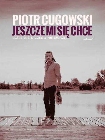 Zabrze Wydarzenie Koncert Piotr Cugowski - Jeszcze mi się chce… ale już niczego nie muszę