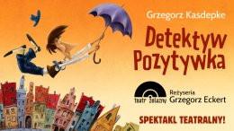 Katowice Wydarzenie Spektakl "Detektyw Pozytywka" Teatr Żelazny